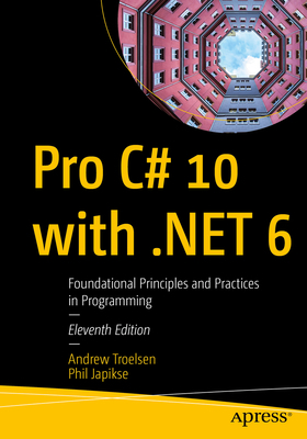 Pro C# 10 with .Net 6: Foundational Principles ... 1484278682 Book Cover