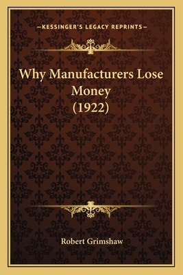 Why Manufacturers Lose Money (1922) 1165146436 Book Cover