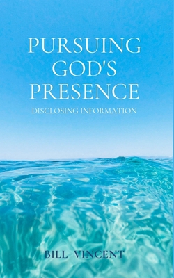 Pursuing God's Presence: Disclosing Information B0C9KWP7T8 Book Cover