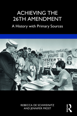 Achieving the 26th Amendment: A History with Pr... 1032334827 Book Cover