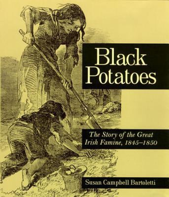 Black Potatoes: The Story of the Great Irish Fa... 0618002715 Book Cover