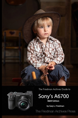 The Friedman Archives Guide to Sony's A6700 (B&... 1312163224 Book Cover