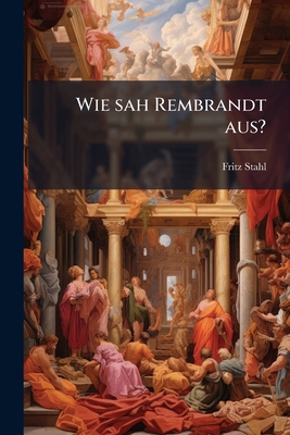 Wie sah Rembrandt aus? [German] 1279937491 Book Cover