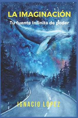 La Imaginación: Tu fuente infinita de poder [Spanish] B08ZBJ4JD9 Book Cover