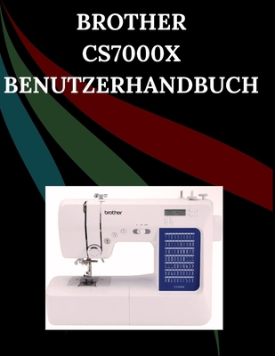 Brother CS7000X Benutzerhandbuch: Das umfassend... [German] B0FVVP1LYN Book Cover