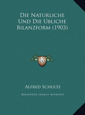 Die Naturliche Und Die Ubliche Bilanzform (1903) [German] 1169527930 Book Cover