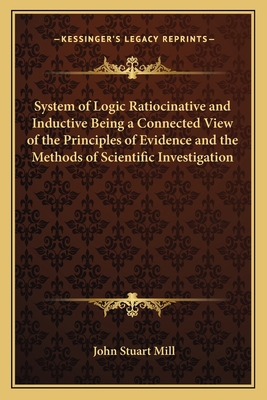 System of Logic Ratiocinative and Inductive Bei... 1162633514 Book Cover