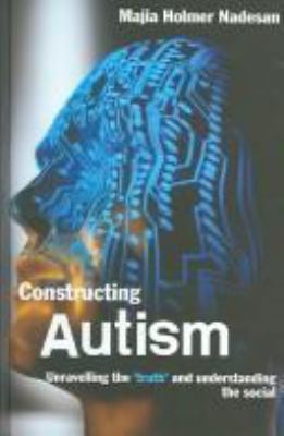 Constructing Autism: Unravelling the 'Truth' an... 0415321816 Book Cover