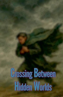 Crossing Between Hidden Worlds B0FRVQQGZT Book Cover