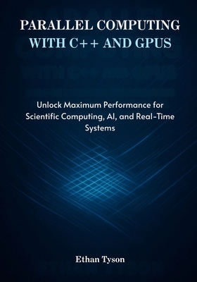 Parallel Computing with C++ and GPUs: Unlock Ma... B0FVV5QCBN Book Cover