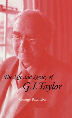 The Life and Legacy of G. I. Taylor 0521461219 Book Cover