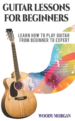 Paperback Guitar Lessons for Beginners: Learn How to Play Guitar from Beginner to Expert - Chords, Technique, Fretboard and Music Theory Book