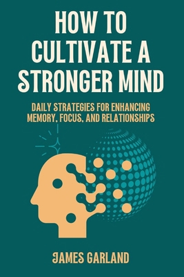 How to Cultivate a Stronger Mind: Daily Strateg... B0CH26RV2F Book Cover