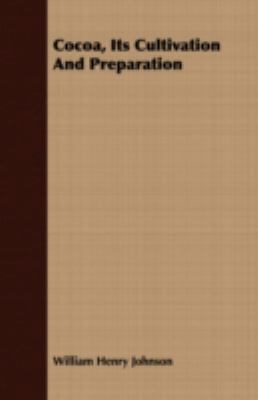 Cocoa, Its Cultivation and Preparation 1408655594 Book Cover