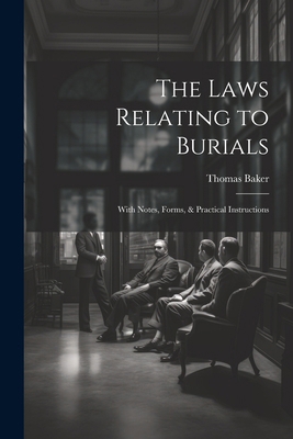 The Laws Relating to Burials: With Notes, Forms... 1022847783 Book Cover