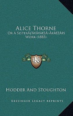 Alice Thorne: Or A Sister's Work (1885) 1166513629 Book Cover