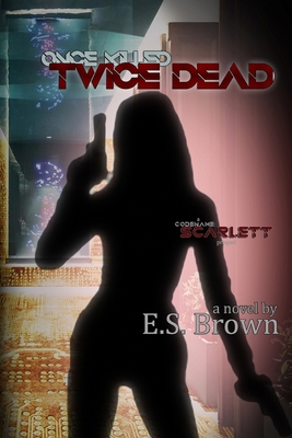 Once Killed, Twice Dead: A Codename Scarlett Novel 1948807823 Book Cover