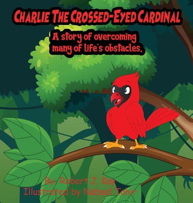 Charlie The Crossed-Eyed Cardinal: A Story Of O... B0CQB6R9P9 Book Cover