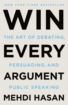 Win Every Argument: The Art of Debating, Persua... 125085346X Book Cover