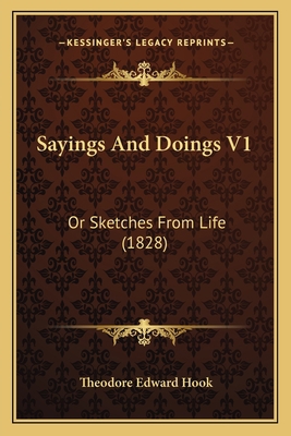 Sayings And Doings V1: Or Sketches From Life (1... 1165804913 Book Cover