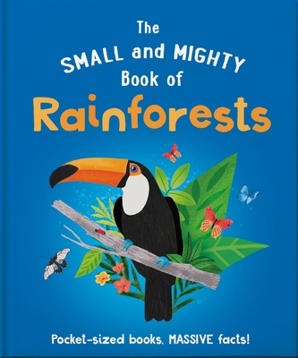 The Small and Mighty Book of Rainforests: Pocke... 1839351934 Book Cover