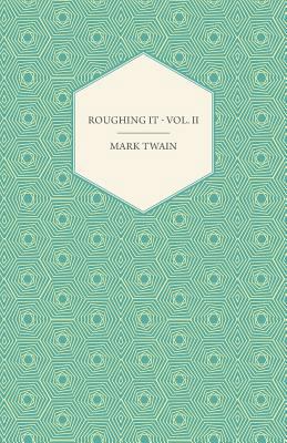 Roughing It - Vol. II 1444644688 Book Cover