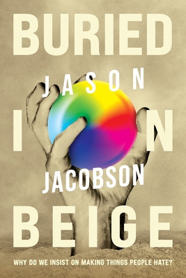 Buried In Beige: Why Do We Insist On Making Thi... 1662942834 Book Cover