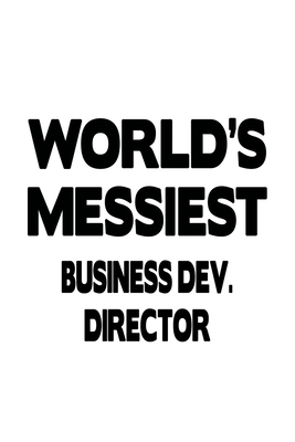World's Messiest Business Dev. Director: Unique... 1702560260 Book Cover