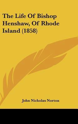 The Life Of Bishop Henshaw, Of Rhode Island (1858) 1437376673 Book Cover