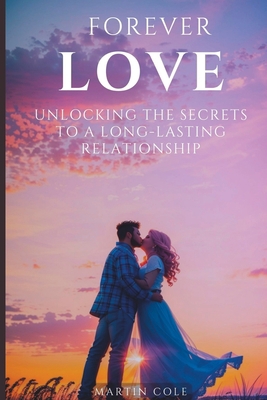 Forever Love: Unlocking the Secrets to a Long-L... B0C9SPDZS6 Book Cover