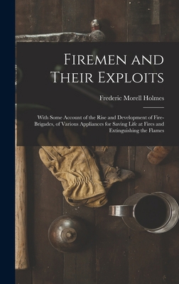 Firemen and Their Exploits: With Some Account o... 1016817479 Book Cover