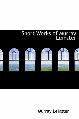 Short Works of Murray Leinster 1241670943 Book Cover