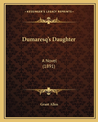 Dumaresq's Daughter: A Novel (1891) 116462556X Book Cover