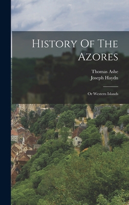 History Of The Azores: Or Western Islands 1015535488 Book Cover