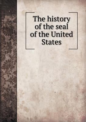 The History of the Seal of the United States 5518474407 Book Cover