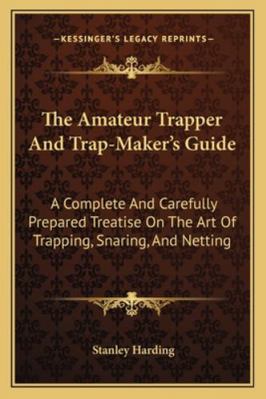 The Amateur Trapper And Trap-Maker's Guide: A C... 1162993448 Book Cover