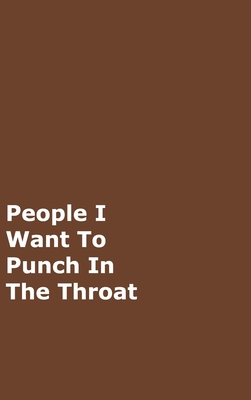 People I Want To Punch In The Throat: Brown Gag... 0464163129 Book Cover