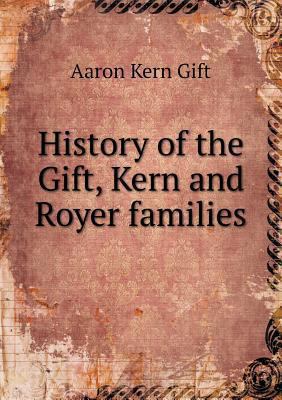 History of the Gift, Kern and Royer families 5518586795 Book Cover