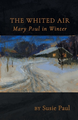 The Whited Air: Mary Paul in Winter 1646626362 Book Cover