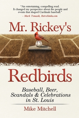 Mr. Rickey's Redbirds: Baseball, Beer, Scandals... 0578693879 Book Cover