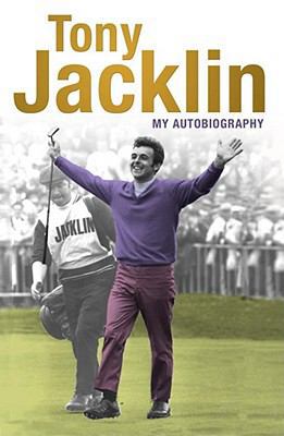 Jacklin: My Autobiography. Tony Jacklin with Cu... 1416502742 Book Cover