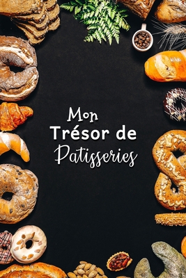 Mon Trésor de Patisseries: Carnet De Recettes P... [French] B083XVDV42 Book Cover
