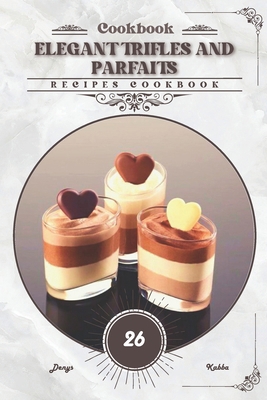 Elegant Trifles and Parfaits: Recipes cookbook B0CTYN4DM7 Book Cover