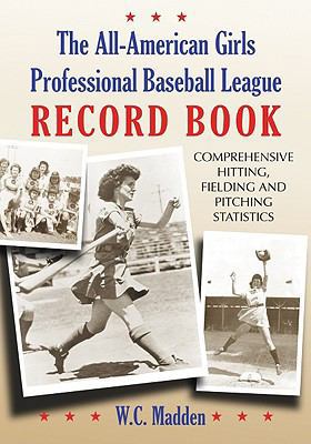 The All-American Girls Professional Baseball Le... 0786437472 Book Cover