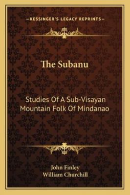 The Subanu: Studies Of A Sub-Visayan Mountain F... 1162983817 Book Cover
