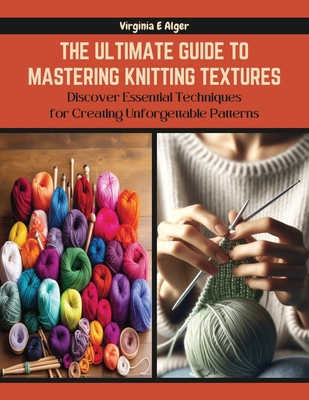 The Ultimate Guide to Mastering Knitting Textur... B0CQYVRPRG Book Cover