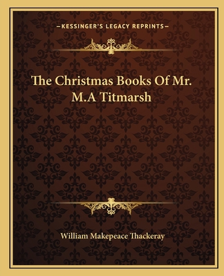 The Christmas Books Of Mr. M.A Titmarsh 1162690836 Book Cover