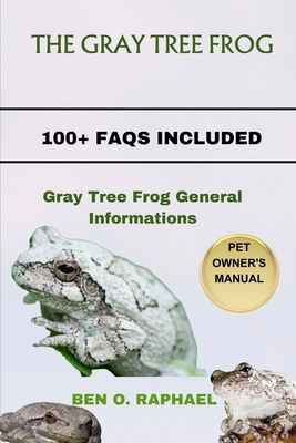 The Gray Tree Frog: Gray Tree Frog General Info... B0CS5Q1QDK Book Cover