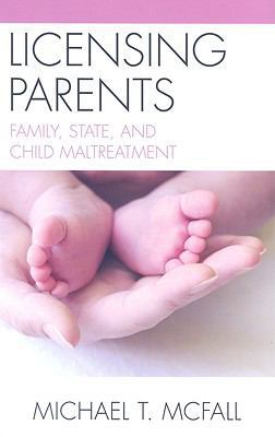 Licensing Parents: Family, State, and Child Mal... 0739129139 Book Cover