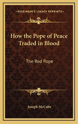 How the Pope of Peace Traded in Blood: The Red ... 1168680077 Book Cover